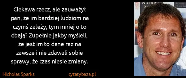 Nicholas Sparks: Ciekawa rzecz, ale zauważył pan, że im bardziej ludziom...