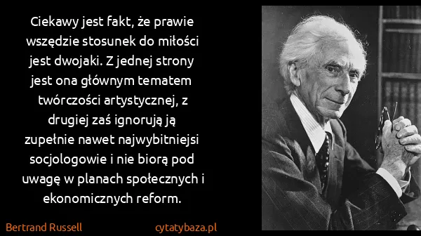 Bertrand Russell: Ciekawy jest fakt, że prawie wszędzie stosunek do... Bertrand Russell: Ciekawy jest fakt, że prawie wszędzie stosunek do...