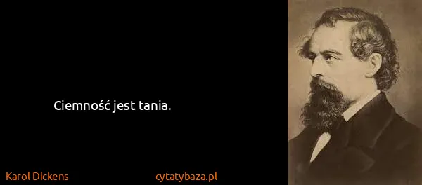 Karol Dickens: Ciemność jest tania.