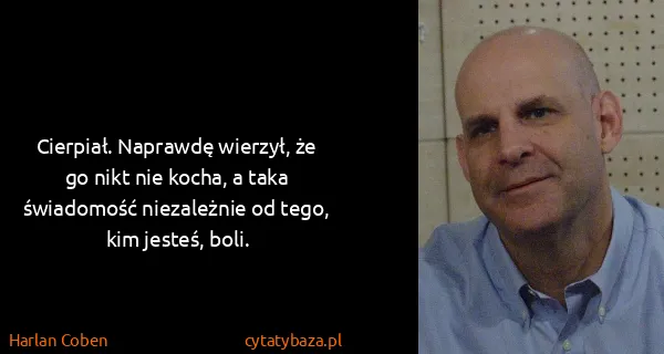 Harlan Coben: Cierpiał. Naprawdę wierzył, że go nikt nie kocha, a taka...