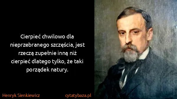 Henryk Sienkiewicz: Cierpieć chwilowo dla nieprzebranego szczęścia, jest...