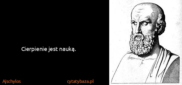 Ajschylos: Cierpienie jest nauką.