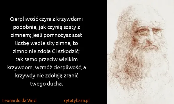 Leonardo da Vinci: Cierpliwość czyni z krzywdami podobnie, jak czynią szaty...