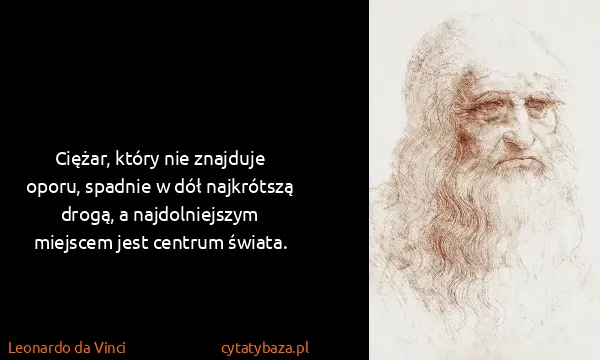 Leonardo da Vinci: Ciężar, który nie znajduje oporu, spadnie w dół...