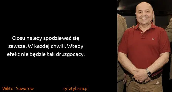 Wiktor Suworow: Ciosu należy spodziewać się zawsze. W każdej chwili....