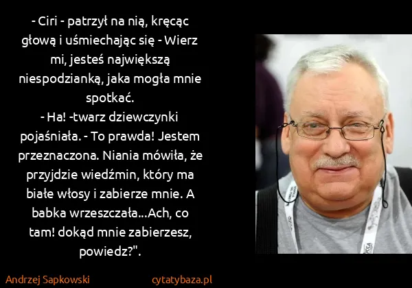 Andrzej Sapkowski: - Ciri - patrzył na nią, kręcąc głową i uśmiechając się...