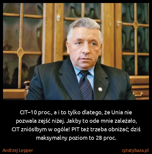 Andrzej Lepper: CIT–10 proc., a i to tylko dlatego, że Unia nie pozwala...