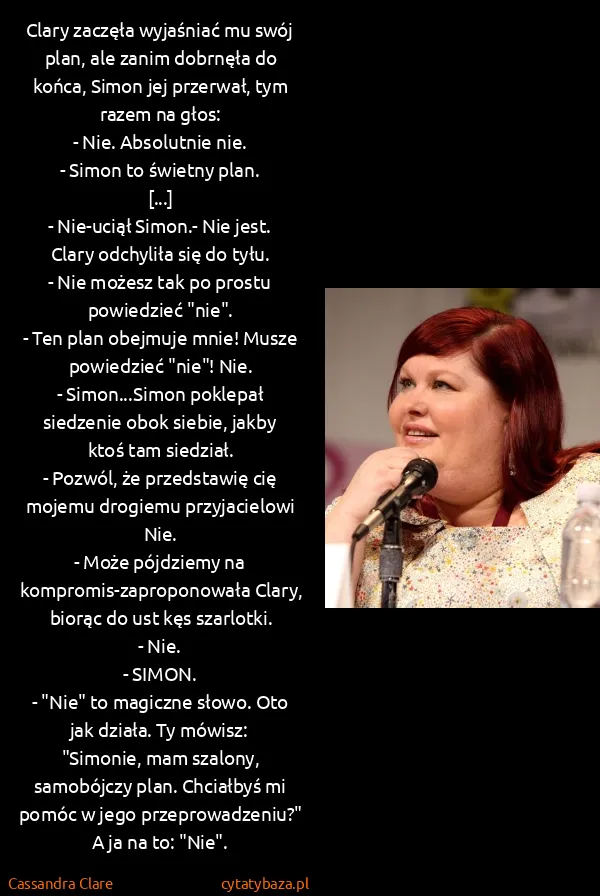 Cassandra Clare: Clary zaczęła wyjaśniać mu swój plan, ale zanim dobrnęła... Cassandra Clare: Clary zaczęła wyjaśniać mu swój plan, ale zanim dobrnęła...