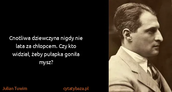 Julian Tuwim: Cnotliwa dziewczyna nigdy nie lata za chłopcem. Czy kto...