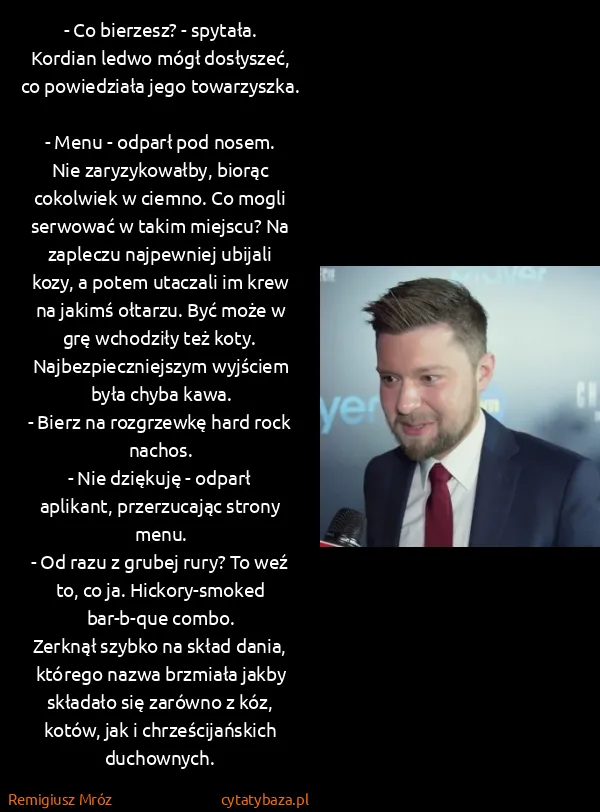 Remigiusz Mróz: - Co bierzesz? - spytała.
Kordian ledwo mógł dosłyszeć,...