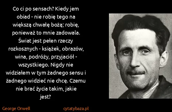George Orwell: Co ci po sensach? Kiedy jem obiad - nie robię tego na...