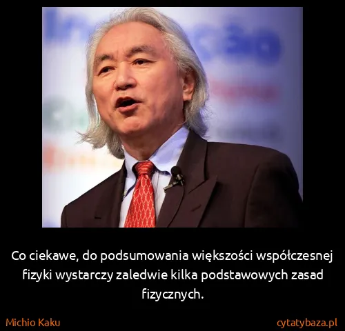 Michio Kaku: Co ciekawe, do podsumowania większości współczesnej...