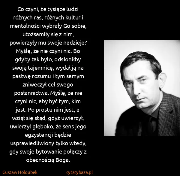 Gustaw Holoubek: Co czyni, że tysiące ludzi różnych ras, różnych kultur i...
