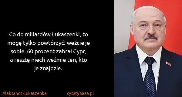 Alaksandr Łukaszenka: Co do miliardów Łukaszenki, to mogę tylko powtórzyć:...