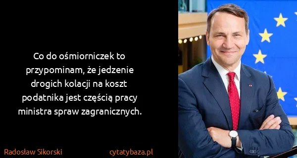 Radosław Sikorski: Co do ośmiorniczek to przypominam, że jedzenie drogich...