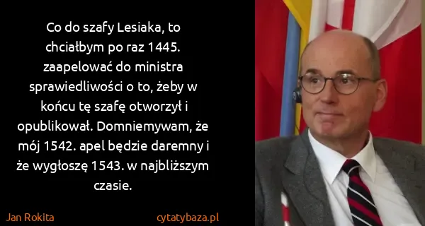Jan Rokita: Co do szafy Lesiaka, to chciałbym po raz 1445....