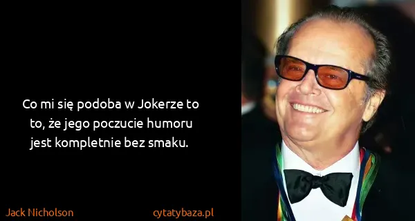 Jack Nicholson: Co mi się podoba w Jokerze to to, że jego poczucie...