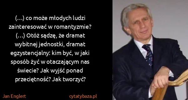 Jan Englert: (…) co może młodych ludzi zainteresować w romantyzmie?...