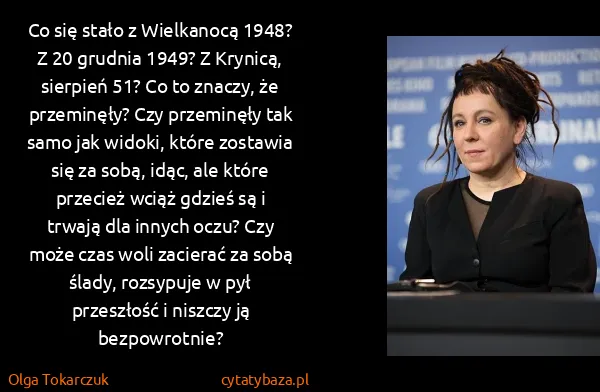 Olga Tokarczuk: Co się stało z Wielkanocą 1948? Z 20 grudnia 1949? Z...
