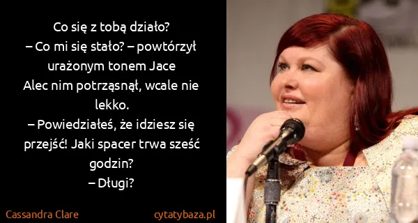 Cassandra Clare: Co się z tobą działo?
– Co mi się stało? – powtórzył...