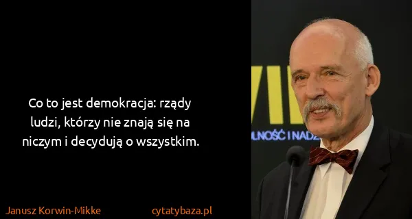 Janusz Korwin-Mikke: Co to jest demokracja: rządy ludzi, którzy nie znają się...