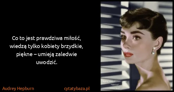 Audrey Hepburn: Co to jest prawdziwa miłość, wiedzą tylko kobiety...
