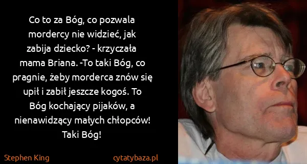 Stephen King: Co to za Bóg, co pozwala mordercy nie widzieć, jak...