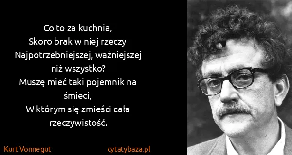 Kurt Vonnegut: Co to za kuchnia,
Skoro brak w niej...