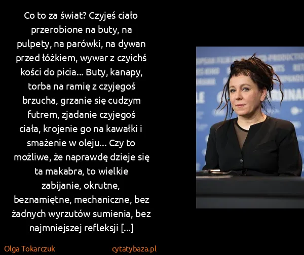 Olga Tokarczuk: Co to za świat? Czyjeś ciało przerobione na buty, na...