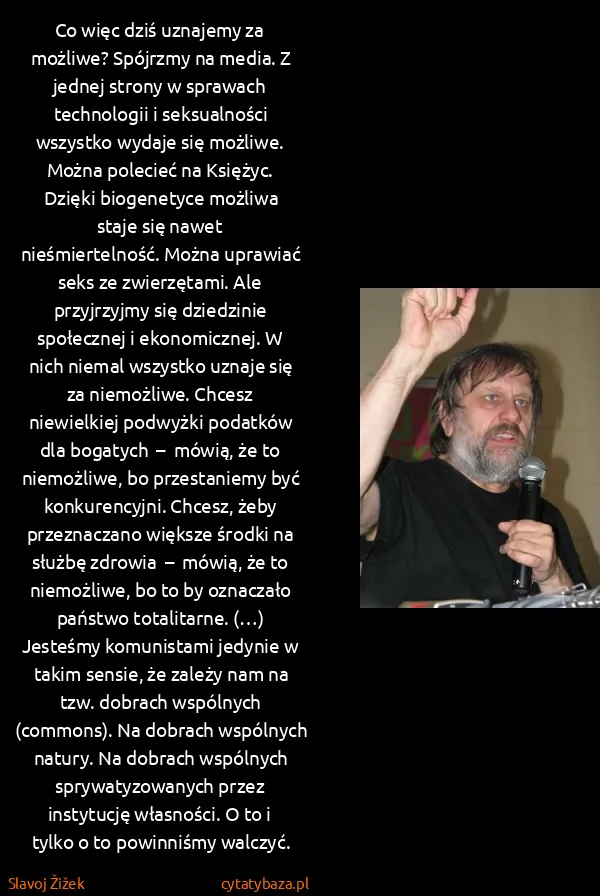 Slavoj Žižek: Co więc dziś uznajemy za możliwe? Spójrzmy na media. Z...