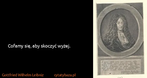 Gottfried Wilhelm Leibniz: Cofamy się, aby skoczyć wyżej.