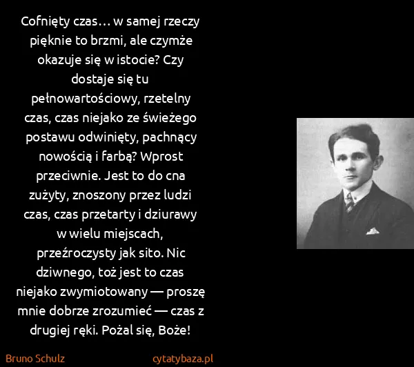 Bruno Schulz: Cofnięty czas… w samej rzeczy pięknie to brzmi, ale...