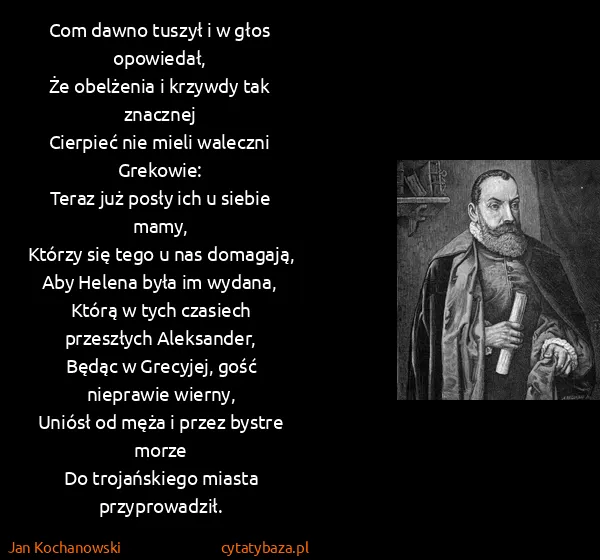 Jan Kochanowski: Com dawno tuszył i w głos opowiedał,
Że obelżenia i...