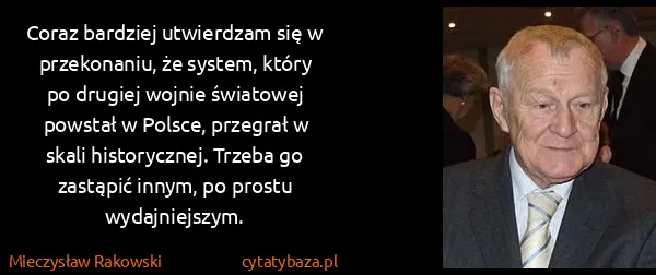 Mieczysław Rakowski: Coraz bardziej utwierdzam się w przekonaniu, że system,...