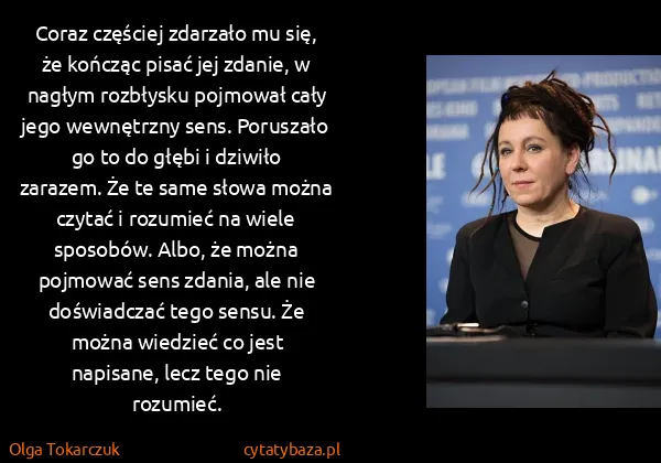 Olga Tokarczuk: Coraz częściej zdarzało mu się, że kończąc pisać jej...