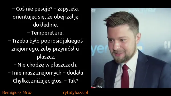 Remigiusz Mróz: – Coś nie pasuje? – zapytała, orientując się, że...