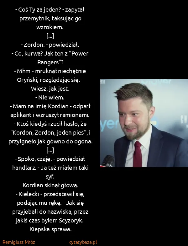 Remigiusz Mróz: - Coś Ty za jeden? - zapytał przemytnik, taksując go...