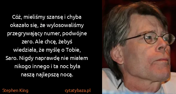 Stephen King: Cóż, mieliśmy szansę i chyba okazało się, że...