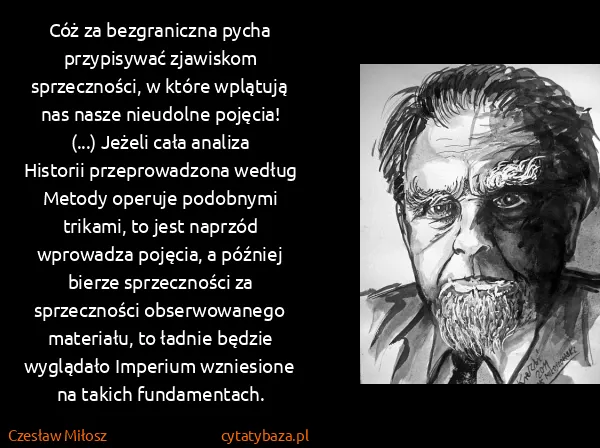 Czesław Miłosz: Cóż za bezgraniczna pycha przypisywać zjawiskom...