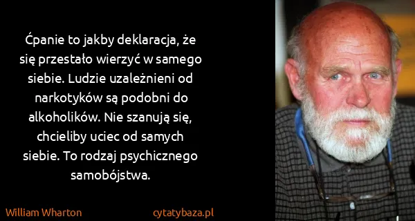 William Wharton: Ćpanie to jakby deklaracja, że się przestało wierzyć w...
