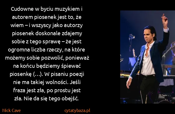 Nick Cave: Cudowne w byciu muzykiem i autorem piosenek jest to, że...