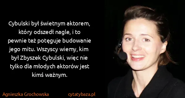 Agnieszka Grochowska: Cybulski był świetnym aktorem, który odszedł nagle, i to...