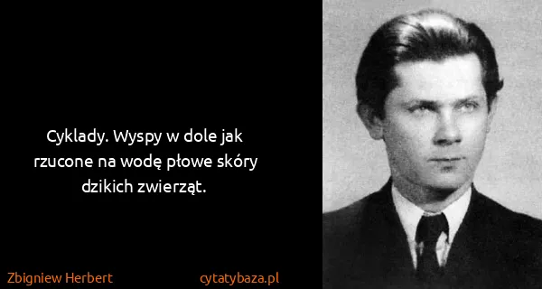 Zbigniew Herbert: Cyklady. Wyspy w dole jak rzucone na wodę płowe skóry...