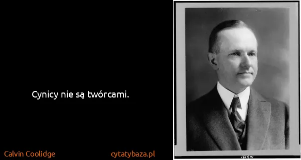 Calvin Coolidge: Cynicy nie są twórcami.