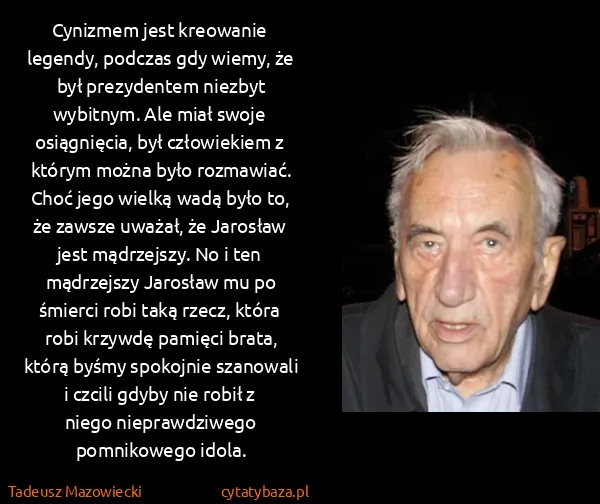 Tadeusz Mazowiecki: Cynizmem jest kreowanie legendy, podczas gdy wiemy, że...