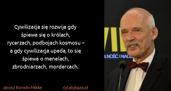 Janusz Korwin-Mikke: Cywilizacja się rozwija gdy śpiewa się o królach,...
