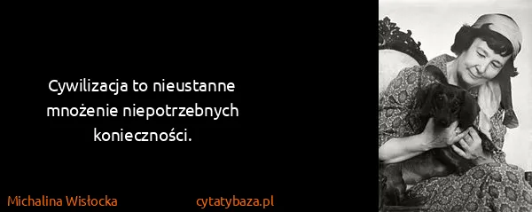 Michalina Wisłocka: Cywilizacja to nieustanne mnożenie niepotrzebnych...