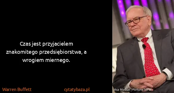 Warren Buffett: Czas jest przyjacielem znakomitego przedsiębiorstwa, a...