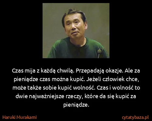 Haruki Murakami: Czas mija z każdą chwilą. Przepadają okazje. Ale za...