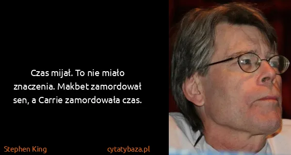 Stephen King: Czas mijał. To nie miało znaczenia. Makbet zamordował...